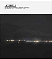 Invisible (1st Ed., 1st Printing): Covert Operations and Classified Landscapes (Hardcover)