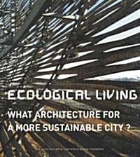 Ecological Living: What Architecture for a More Sustainable City? (Hardcover)