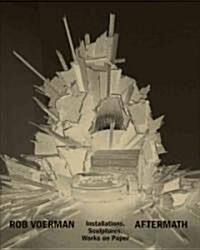 Rob Voerman: Aftermath: Installations, Sculptures, Works on Paper (Paperback)