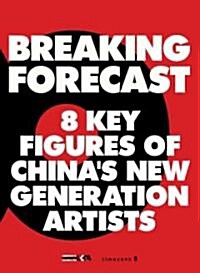 Breaking Forecast: 8 Key Figures of Chinas New Generation Artists (Paperback)