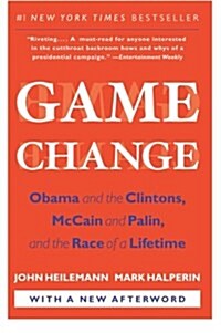Game Change: Obama and the Clintons, McCain and Palin, and the Race of a Lifetime (Paperback)