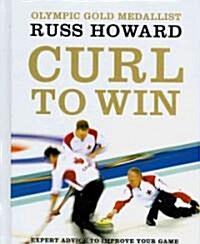 Curl to Win: Expert Advice to Improve Your Game (Hardcover)