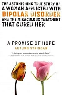 A Promise of Hope: The Astonishing True Story of a Woman Afflicted with Bipolar Disorder and the Miraculous Treatment That Cured Her (Paperback)