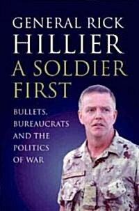 A Soldier First: Bullets, Bureaucrats and the Politics of War (Paperback)