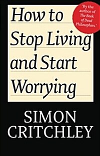 How to Stop Living and Start Worrying : Conversations with Carl Cederstrm (Paperback)