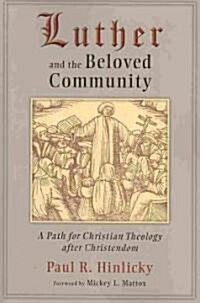 Luther and the Beloved Community: A Path for Christian Theology After Christendom (Paperback)