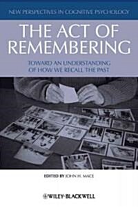 The Act of Remembering : Toward an Understanding of How We Recall the Past (Hardcover)