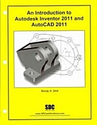 An Introduction to Autodesk Inventor 2011 and AutoCAD 2011 (Unbound)