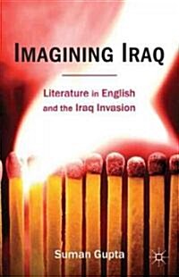 Imagining Iraq : Literature in English and the Iraq Invasion (Hardcover)
