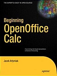 Beginning Openoffice Calc: From Setting Up Simple Spreadsheets to Business Forecasting (Paperback)