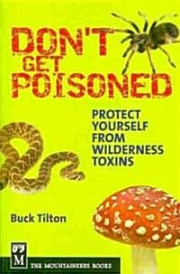 Dont Get Poisoned: Protect Yourself from Wilderness Toxins (Paperback)