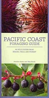 Pacific Coast Foraging Guide: 40 Wild Foods from Beach, Field, and Forest (Folded)