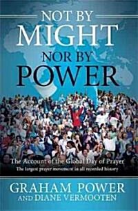 Not by Might, Nor by Power: The Account of the Global Day of Prayer (Hardcover)