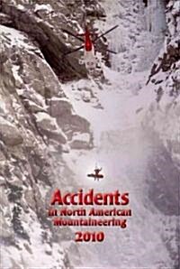 Accidents in North American Mountaineering, Volume 9, Number 5, Issue 63 (Paperback, 2010)