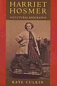 Harriet Hosmer: A Cultural Biography (Paperback)