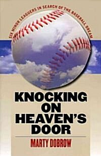 Knocking on Heavens Door: Six Minor Leaguers in Search of the Baseball Dream (Paperback)
