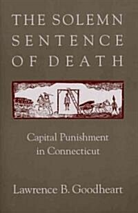 The Solemn Sentence of Death: Capital Punishment in Connecticut (Paperback)