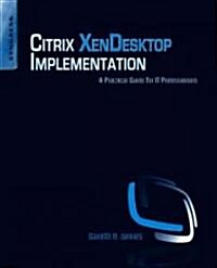 [중고] Citrix XenDesktop Implementation: A Practical Guide for IT Professionals (Paperback)