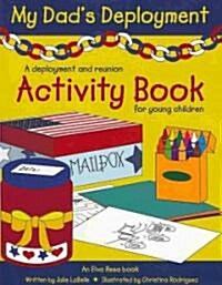 My Dads Deployment: A Deployment and Reunion Activity Book for Young Children (Paperback)