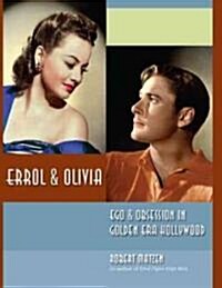 Errol & Olivia: Ego & Obsession in Golden Era Hollywood (Hardcover)