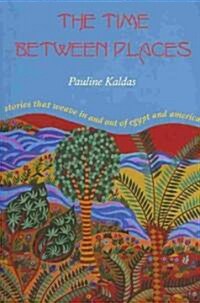 The Time Between Places: Stories That Weave in and Out of Egypt and America (Paperback)