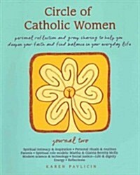 Circle of Catholic Women -- Journal Two: Personal Reflection and Group Sharing to Help You Deepen Your Faith and Find Balance in Your Everyday Life (Paperback)