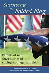 Surviving the Folded Flag: Parents of War Share Stories of Coping, Courage, and Faith (Paperback)