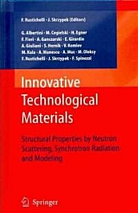 Innovative Technological Materials: Structural Properties by Neutron Scattering, Synchrotron Radiation and Modeling (Hardcover, 2010)