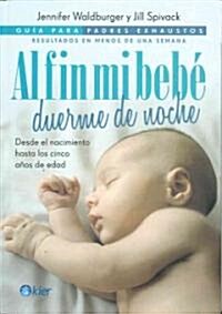 Al Fin Mi Bebe Duerme de Noche: Guia Para Padres Exaustos = Baby Sleep at Night (Paperback)