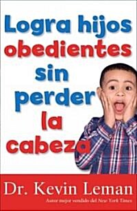 Cria Hijos Sensatos Sin Perder La Cabeza = How to Make Children Mind Without Losing Yours (Paperback)