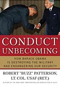 Conduct Unbecoming: How Barack Obama Is Destroying the Military and Endangering Our Security (Audio CD)