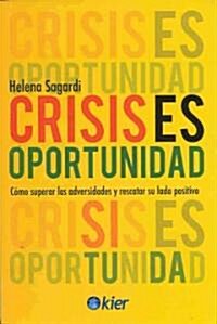 Crisis Es Oportunidad: Como Superar las Adversidades y Rescatar su Lado Positivo = Crisis Is Opportunity                                               (Paperback)