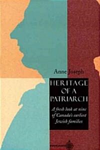 Heritage of a Patriarch: A Fresh Look at Canadas Earliest Jewish Families (Paperback)