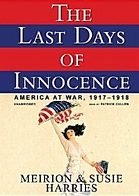 The Last Days of Innocence Lib/E: America at War, 1917-1918 (Audio CD)
