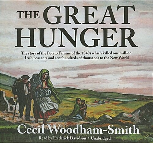 The Great Hunger: The Story of the Potato Famine of the 1840s Which Killed One Million Irish Peasants and Sent Thousands to the New Worl (Audio CD)