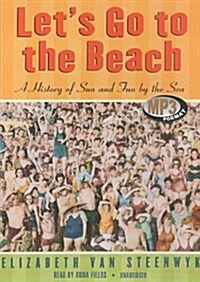 Lets Go to the Beach: A History of Sun and Fun by the Sea (MP3 CD)
