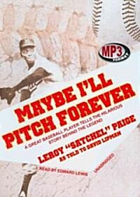 Maybe Ill Pitch Forever: A Great Baseball Player Tells the Hilarious Story Behind the Legend (MP3 CD)