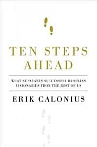 Ten Steps Ahead: What Separates Successful Business Visionaries from the Rest of Us (Hardcover)