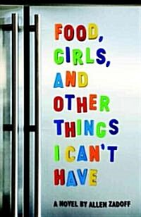 Food, Girls, and Other Things I Cant Have (Paperback)