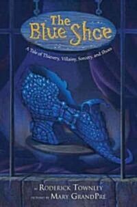 [중고] The Blue Shoe: A Tale of Thievery, Villainy, Sorcery, and Shoes (Paperback)