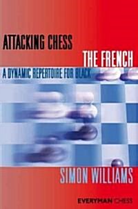 Attacking Chess: The French : A Dynamic Repertoire for Black (Paperback)