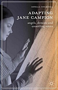 Jane Campion and Adaptation : Angels, Demons and Unsettling Voices (Hardcover)