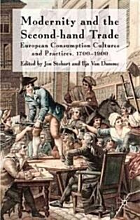 Modernity and the Second-Hand Trade : European Consumption Cultures and Practices, 1700-1900 (Hardcover)