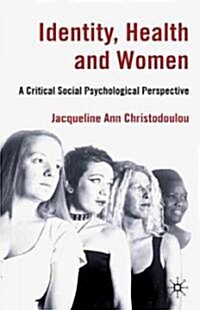 Identity, Health and Women : A Critical Social Psychological Perspective (Hardcover)