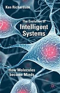 The Evolution of Intelligent Systems : How Molecules Became Minds (Hardcover)