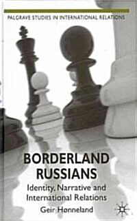 Borderland Russians : Identity, Narrative and International Relations (Hardcover)