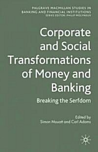 Corporate and Social Transformation of Money and Banking : Breaking the Serfdom (Hardcover)
