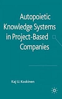 Autopoietic Knowledge Systems in Project-Based Companies (Hardcover, 1st)