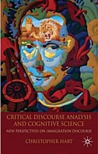 Critical Discourse Analysis and Cognitive Science : New Perspectives on Immigration Discourse (Hardcover)
