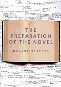 The Preparation of the Novel: Lecture Courses and Seminars at the Coll?e de France (1978-1979 and 1979-1980) (Paperback)